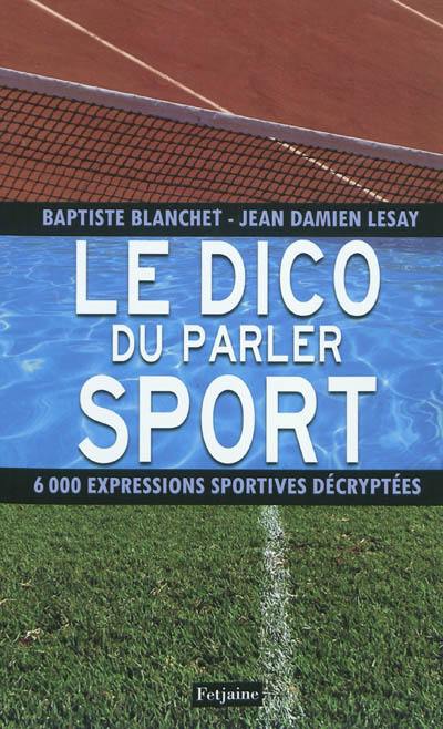 Le dico du parler sport : 6.000 expressions sportives décryptées