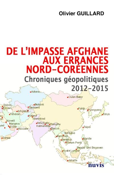 De l'impasse afghane aux errances nord-coréennes : chroniques géopolitiques 2012-2015