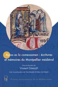 Aysso es lo comessamen : écritures et mémoires du Montpellier médiéval