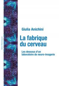 La fabrique du cerveau : les dessous d'un laboratoire de neuro-imagerie