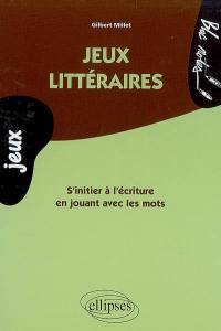 Jeux littéraires : s'initier à l'écriture en jouant avec les mots