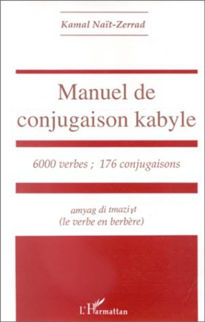 Manuel de conjugaison kabyle : 600 verbes, 176 conjugaisons : amyag di tamazight (le verbe berbère)