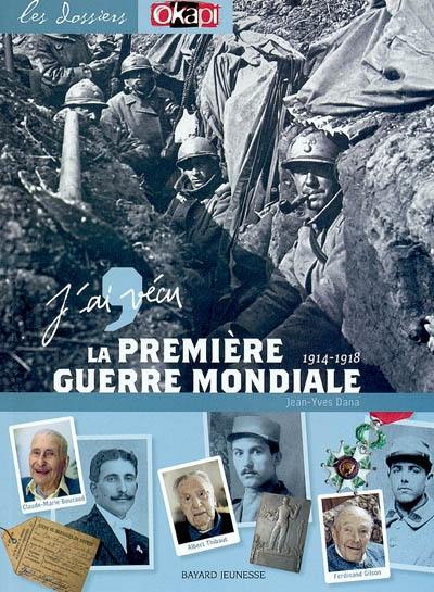 J'ai vécu la Première Guerre mondiale : 1914 - 1918