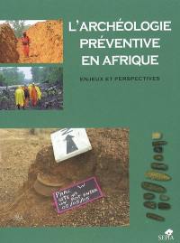 L'archéologie préventive en Afrique : enjeux et perspectives : actes du colloque de Nouakchott, 1er-3 février 2007