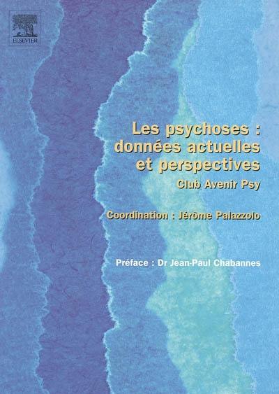 Les psychoses : données actuelles et perspectives