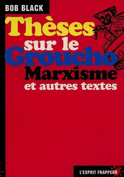 Thèses sur le groucho-marxisme et autres textes