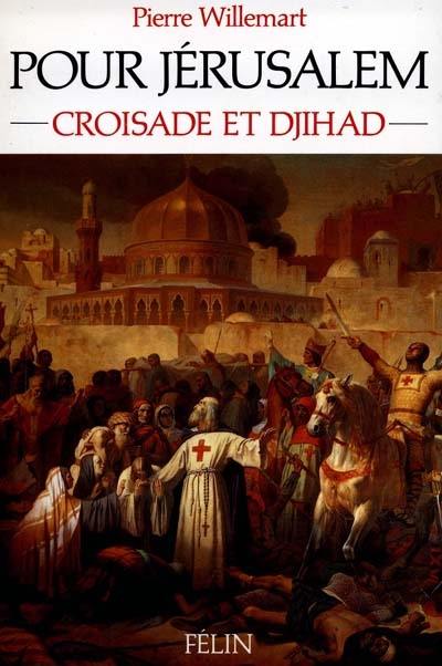 Pour Jérusalem : croisade et djihâd, 1099-1187