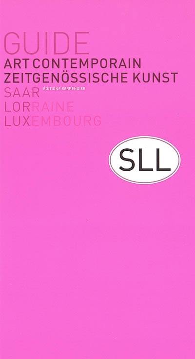 Guide art contemporain : Saar, Lorraine, Luxembourg. Zeitgenössische Kunst : Saar, Lorraine, Luxembourg