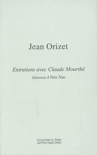 Jean Orizet : entretiens avec Claude Mourthé : A voix nue, France-Culture