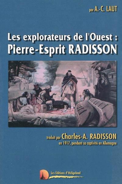 Les explorateurs de l'Ouest : l'histoire passionnante des aventures des hommes qui découvrirent le Grand Nord-Ouest : Radisson, La Verendrye, Lewis et Clark