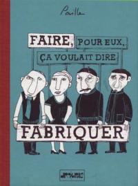 Faire pour eux, ça voulait dire fabriquer