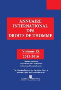 Annuaire international des droits de l'homme. Vol. 9. 2015-2016 : dialogue des juges : interactions entre tribunaux nationaux et internationaux. 2015-2016 : the dialogue between the European court of human rights and national courts