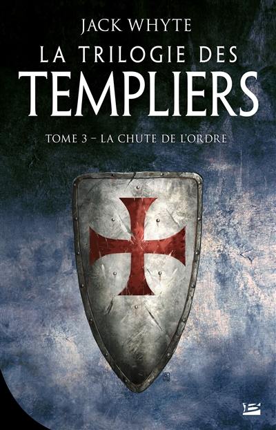 La trilogie des Templiers. Vol. 3. La chute de l'ordre