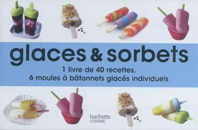 Glaces & sorbets : 1 livre de 40 recettes, 6 moules à bâtonnets glacés individuels