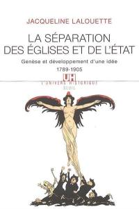 La séparation des Eglises et de l'Etat : genèse et développement d'une idée (1789-1905)