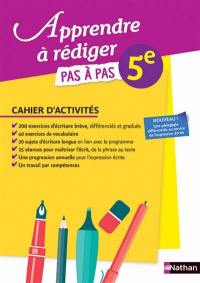 Apprendre à rédiger pas à pas, 5e : cahier d'activités