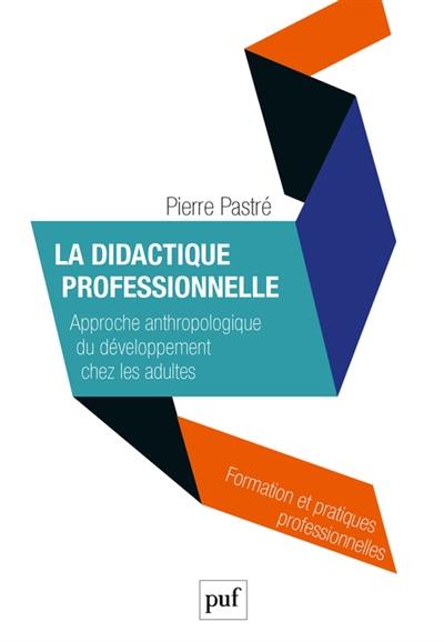 La didactique professionnelle : approche anthropologique du développement chez les adultes