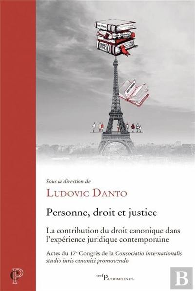 Personne, droit et justice : la contribution du droit canonique dans l'expérience juridique contemporaine : actes du 17e congrès de droit canonique de la Consociatio internationalis studio iuris canonici promovendo