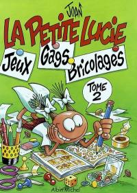 La petite Lucie : jeux, gags, bricolages. Vol. 2