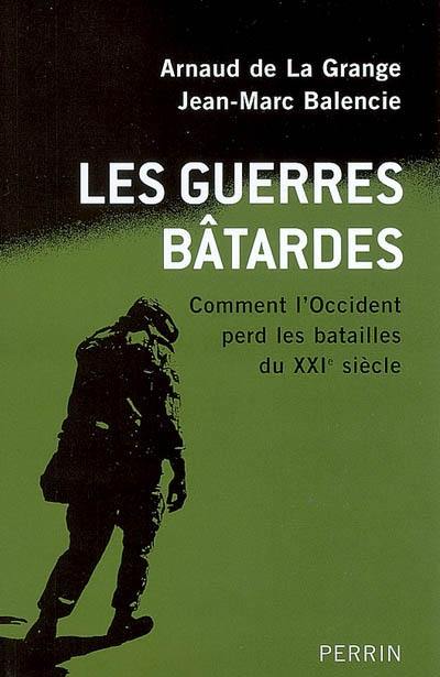 Les guerres bâtardes : comment l'Occident perd les batailles du XXIe siècle