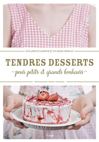 Tendres desserts : pour petits et grands bonheurs