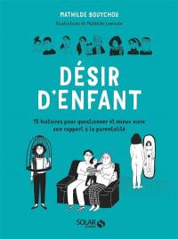 Désir d'enfant : 15 histoires pour questionner et mieux vivre son rapport à la parentalité