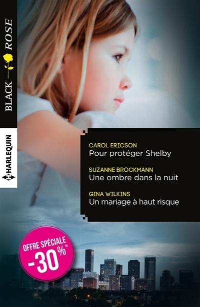 Pour protéger Shelby. Une ombre dans la nuit. Un mariage à haut risque