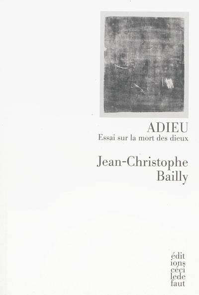 Adieu : essai sur la mort des dieux