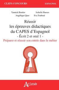 Réussir les épreuves didactiques du Capes d'espagnol : écrit 2 et oral 1 : préparer et réussir son entrée dans le métier