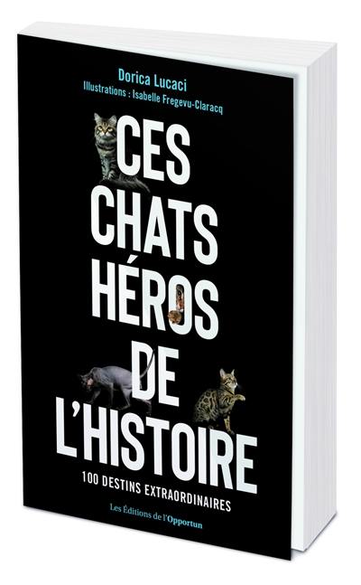 Ces chats héros de l'histoire : 100 compagnons extraordinaires