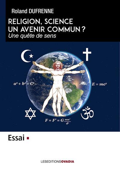 Religion, science, un avenir commun ? : une quête de sens : essai