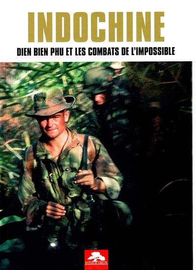 Indochine : Dien Bien Phu et les combats de l'impossible