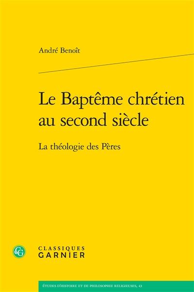 Le baptême chrétien au second siècle : la théologie des Pères