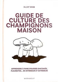 Guide de culture des champignons maison : apprendre à faire pousser shiitakés, pleurotes... en intérieur et extérieur