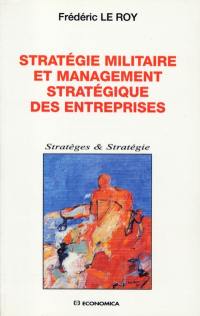 Stratégie militaire et management stratégique des entreprises : une autre approche de la concurrence