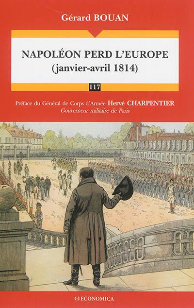 Napoléon perd l'Europe : janvier-avril 1814