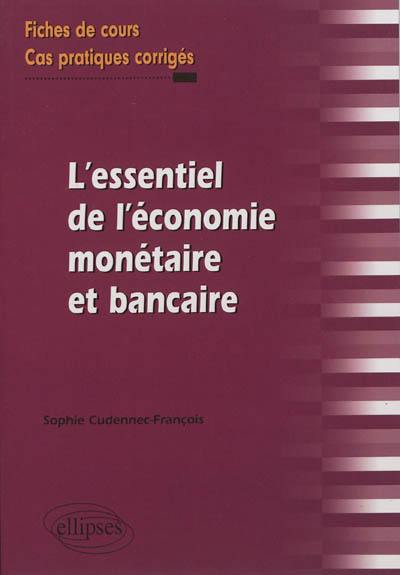 L'essentiel de l'économie monétaire et bancaire : fiches de cours et cas pratiques corrigés