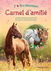 J'aime les chevaux : carnet d'amitié : un album de beaux souvenirs de tes amis et camarades de classe