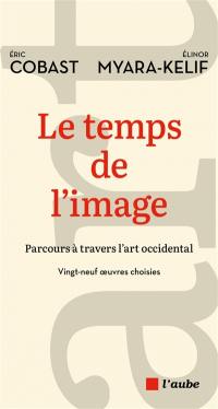 Le temps de l'image : parcours à travers l'art occidental : 29 oeuvres choisies