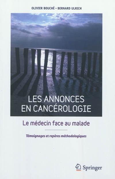 Les annonces en cancérologie : le médecin face au malade : témoignages et repères méthodologiques