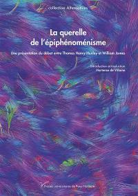 La querelle de l'épiphénoménisme : une présentation du débat entre Thomas Henry Huxley et William James