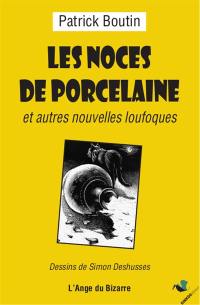 Les noces de porcelaine : et autres nouvelles loufoques