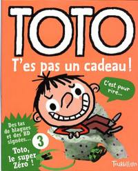 Toto, le super zéro. Vol. 3. Toto, t'es pas un cadeau !