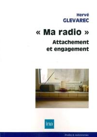 Ma radio : attachement et engagement : enquête de réception auprès d'auditeurs