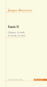 Essais. Vol. 2. L'époque, la mode, la morale, la satire