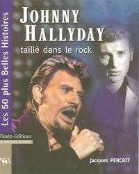 Johnny Hallyday, taillé dans le rock : les 50 plus belles histoires