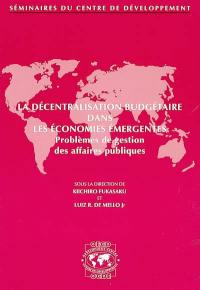 La décentralisation budgétaire dans les économies émergentes : problèmes de gestion des affaires publiques
