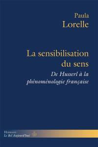 La sensibilisation du sens : de Husserl à la phénoménologie française