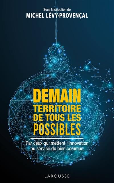 Demain, territoire de tous les possibles : par ceux qui mettent l'innovation au service du bien commun