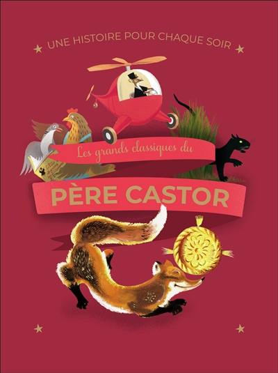 Une histoire pour chaque soir : les grands classiques du Père Castor